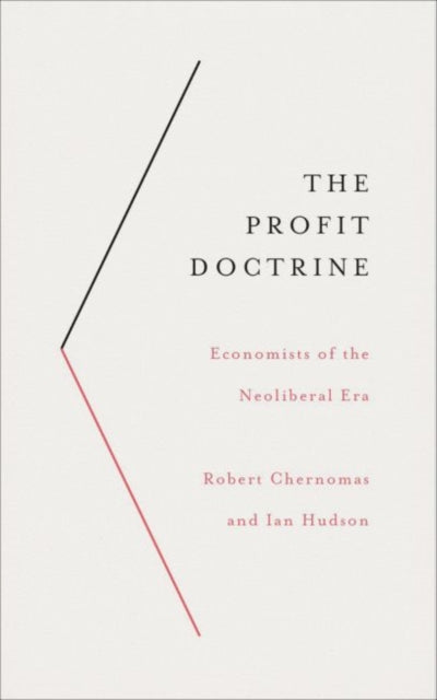 The Profit Doctrine: Economists of the Neoliberal Era