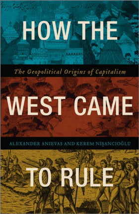 How the West Came to Rule: The Geopolitical Origins of Capitalism