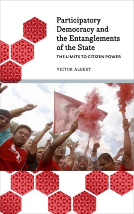 The Limits to Citizen Power: Participatory Democracy and the Entanglements of the State