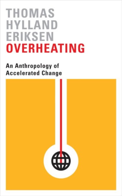 Overheating: An Anthropology of Accelerated Change