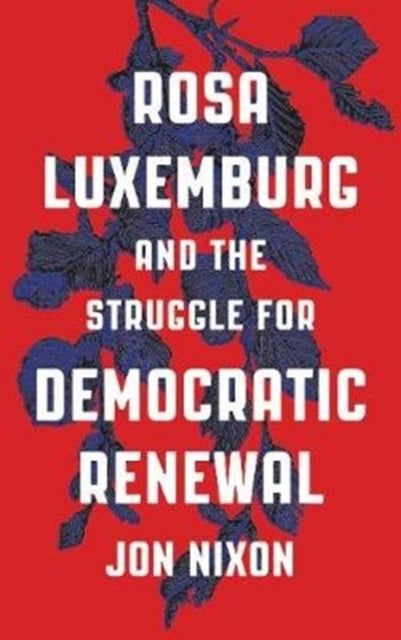 Rosa Luxemburg and the Struggle for Democratic