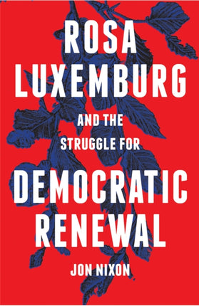 Rosa Luxemburg and the Struggle for Democratic