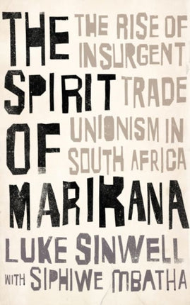 The Spirit of Marikana: The Rise of Insurgent Trade Unionism in South Africa