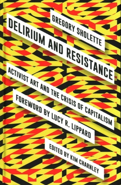 Delirium and Resistance: Activist Art and the Crisis of Capitalism