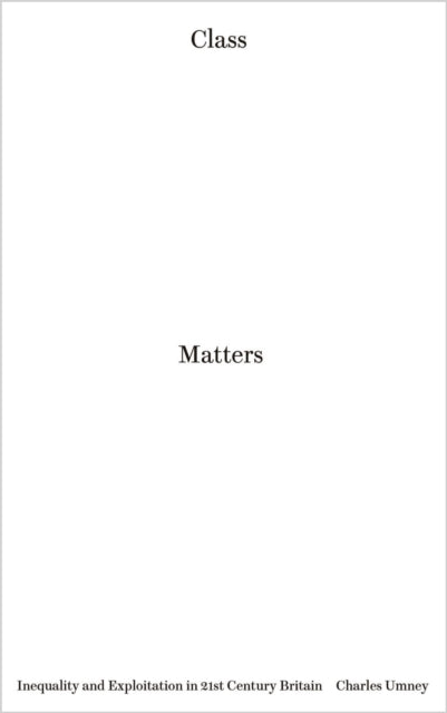 Class Matters: Inequality and Exploitation in 21st Century Britain