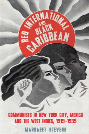 Red International and Black Caribbean: Communists in New York City, Mexico and the West Indies, 1919-1939