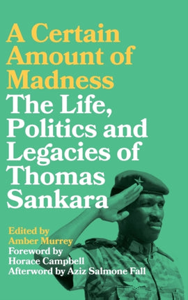 A Certain Amount of Madness: The Life, Politics and Legacies of Thomas Sankara