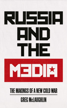 Russia and the Media: The Makings of a New Cold War