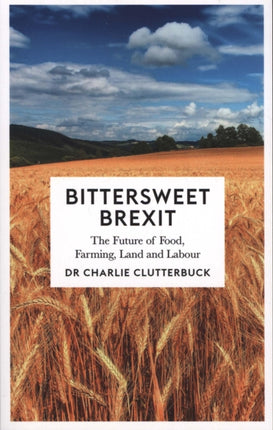 Bittersweet Brexit: The Future of Food, Farming, Land and Labour