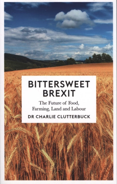 Bittersweet Brexit: The Future of Food, Farming, Land and Labour