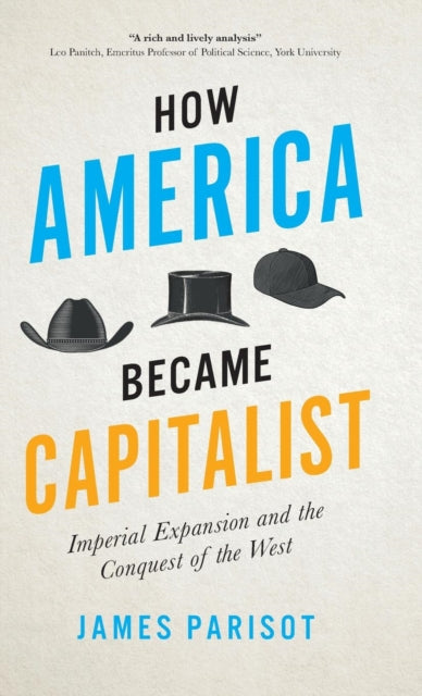 How America Became Capitalist: Imperial Expansion and the Conquest of the West