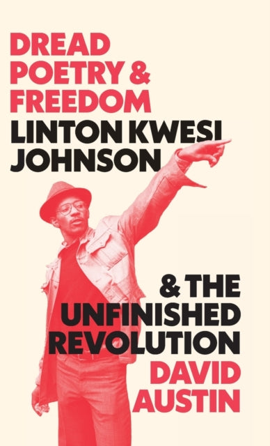 Dread Poetry and Freedom: Linton Kwesi Johnson and the Unfinished Revolution