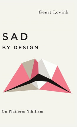 Sad by Design On Platform Nihilism Digital