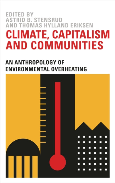 Climate, Capitalism and Communities: An Anthropology of Environmental Overheating