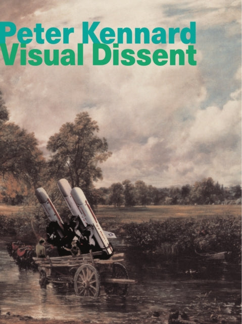 Peter Kennard: Visual Dissent