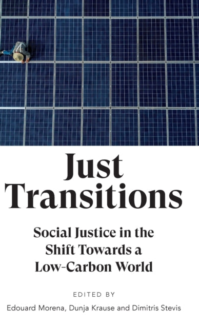 Just Transitions: Social Justice in the Shift Towards a Low-Carbon World