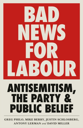 Bad News for Labour: Antisemitism, the Party and Public Belief