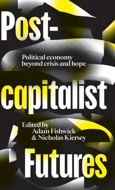 Post-capitalist Futures: Political Economy Beyond Crisis and Hope