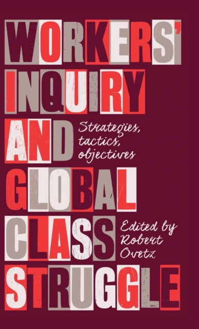 Workers' Inquiry and Global Class Struggle: Strategies, Tactics, Objectives