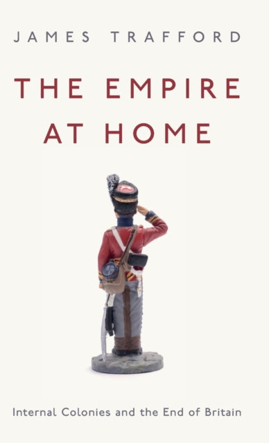 The Empire at Home: Internal Colonies and the End of Britain