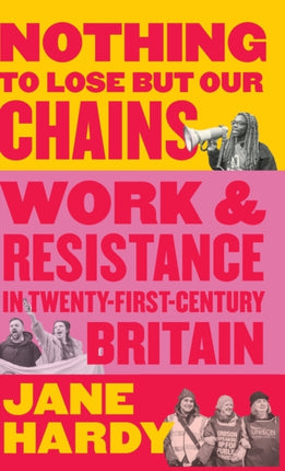 Nothing to Lose But Our Chains: Work and Resistance in Twenty-First-Century Britain