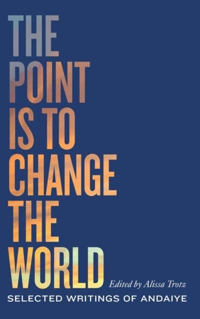 The Point is to Change the World: Selected Writings of Andaiye