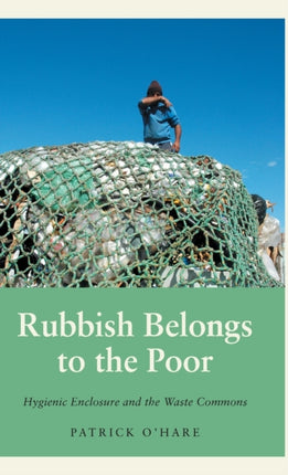 Rubbish Belongs to the Poor: Hygienic Enclosure and the Waste Commons