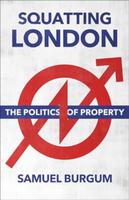Squatting London  The Politics of Property