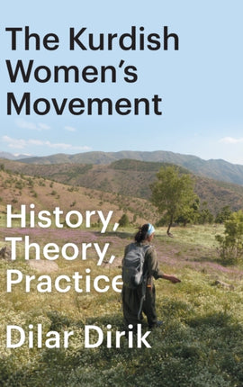 The Kurdish Women's Movement: History, Theory, Practice