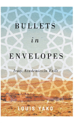 Bullets in Envelopes Iraqi Academics in Exile