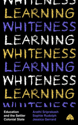 Learning Whiteness: Education and the Settler Colonial State