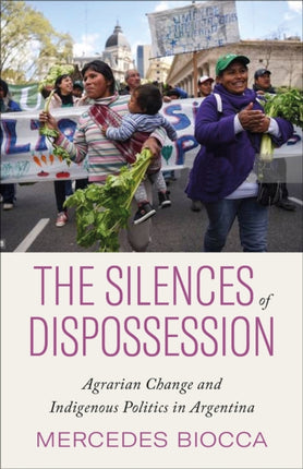 The Silences of Dispossession: Agrarian Change and Indigenous Politics in Argentina