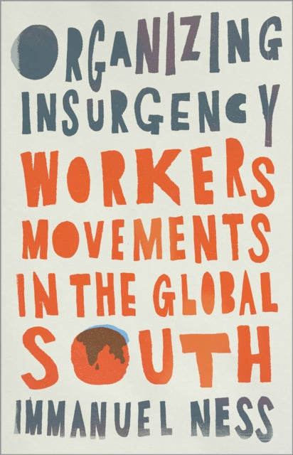 Organizing Insurgency Workers Movements in the
