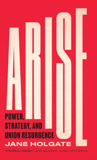 Arise: Power, Strategy and Union Resurgence