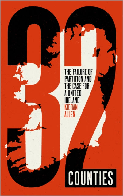 32 Counties The Failure of Partition and the Case