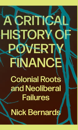 A Critical History of Poverty Finance: Colonial Roots and Neoliberal Failures