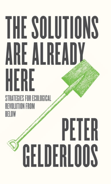 The Solutions are Already Here: Strategies for Ecological Revolution from Below