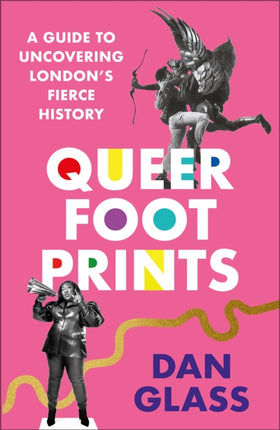 Queer Footprints: A Guide to Uncovering London's Fierce History