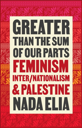 Greater than the Sum of Our Parts: Feminism, Inter/Nationalism, and Palestine