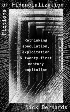 Fictions of Financialization  Rethinking Speculation Exploitation and TwentyFirstCentury Capitalism