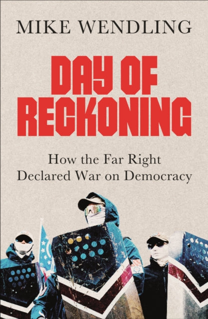 Day of Reckoning  How the Far Right Declared War  on Democracy