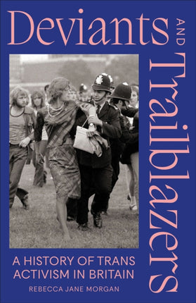 Deviants and Trailblazers  A History of Trans Activism in Britain
