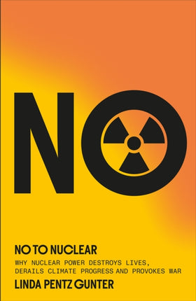 No To Nuclear  Why Nuclear Power Destroys Lives Derails Climate Progress and Provokes War