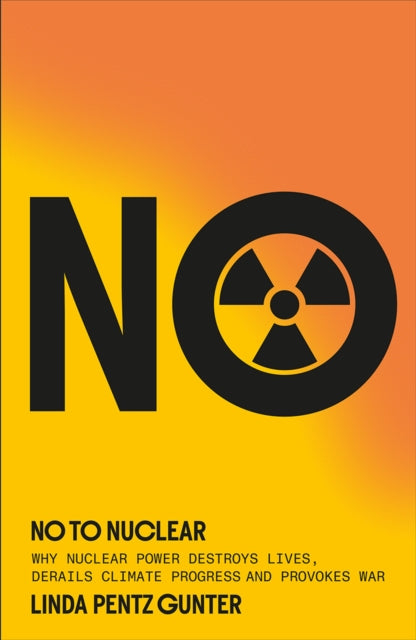 No To Nuclear  Why Nuclear Power Destroys Lives Derails Climate Progress and Provokes War