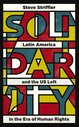 Solidarity: Latin America and the US Left in the Era of Human Rights