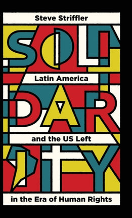 Solidarity: Latin America and the US Left in the Era of Human Rights