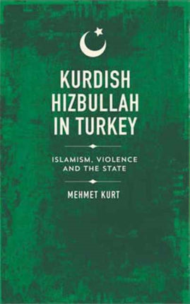Kurdish Hizbullah in Turkey Islamism Violence and