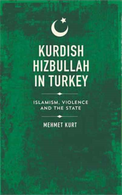Kurdish Hizbullah in Turkey Islamism Violence and