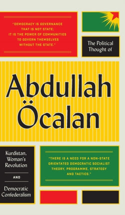 The Political Thought of Abdullah Öcalan: Kurdistan, Woman's Revolution and Democratic Confederalism