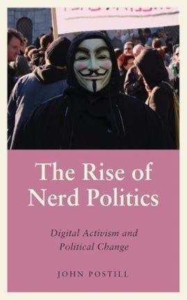 The Rise of Nerd Politics: Digital Activism and Political Change